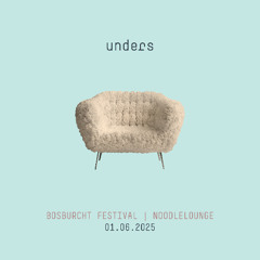 unders | bosburcht | noodle lounge | downtempo | 06.2025