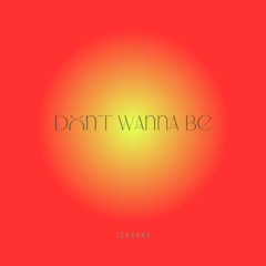 Don't wanna be