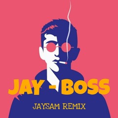 JAY - BOSS ( JAYSAM REMIX )