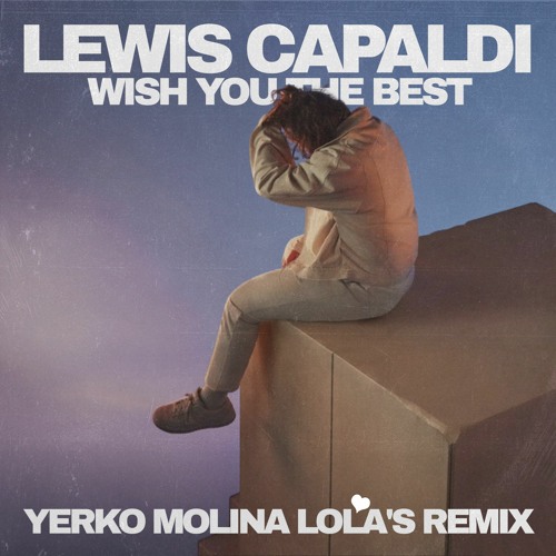 Lewis Capaldi - Wish You The Best (Yerko Molina Lola's Remix)OUTNOW!