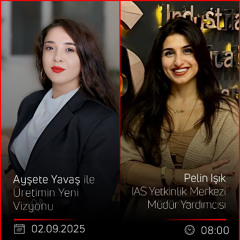 Pelin Işık – Ayşete Yavaş ile Üretimin Yeni Vizyonu