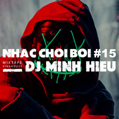 MIXTAPE | VINA HOUSE - NHẠC CHƠI BỜI #15 - MINH HIẾU MIX