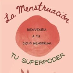 Read Book LA MENSTRUACIÓN: TU SUPERPODER (Spanish Edition)