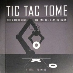 [Download Book] Tic Tac Tome: The Autonomous Tic-Tac-Toe-Playing Book - Ty Liotta