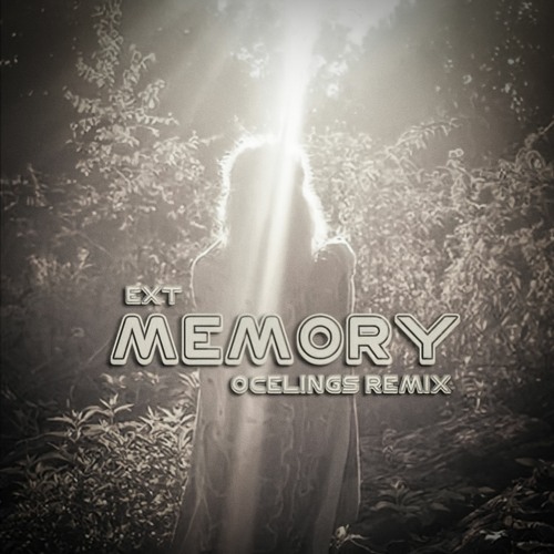 Ext - Memory (Ocelings Remix) [Future Garage]