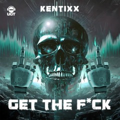 Kentixx - Get The Fuck