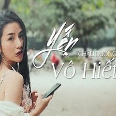 Yến Vô Hiết Lời Việt - Châu Dương | Yến Vô hiết Lời việt mới nhất và hay nhất 2021