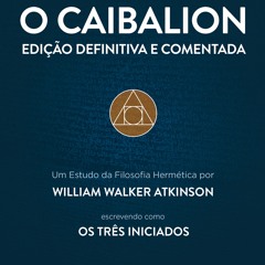 [Read] Online O Caibalion - Edição Definitiva e Coment BY : Willian Walker Atkinson