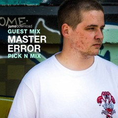 Juno Download Guest Mix - Master Error (Pick N Mix)