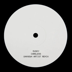 Dusky - Careless (Unknown Remix) [Download]