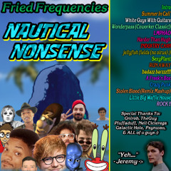 Fried Frequencies Volume #1 - Nautical Nonsense!