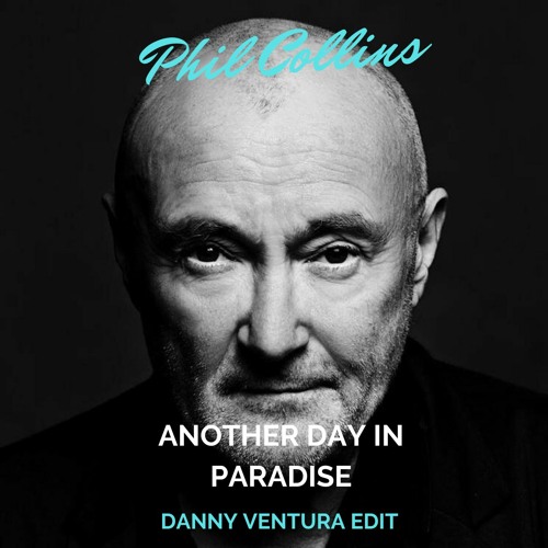 Stream Phil Collins - Another Day In Paradise (Danny Ventura Edit) by Danny  Ventura 2 | Listen online for free on SoundCloud