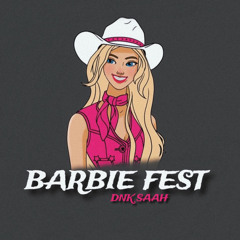 Barbie Fest - (Dnk Saah) 2024