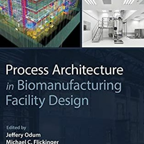 ACCESS EPUB ✓ Process Architecture in Biomanufacturing Facility Design by  Jeffery Od