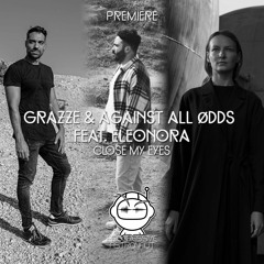 PREMIERE: GRAZZE & Against All Ødds Feat. Eleonora - Close My Eyes (Original Mix) [Timeless Moment]