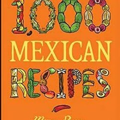 [ACCESS] [PDF EBOOK EPUB KINDLE] 1,000 Mexican Recipes (1,000 Recipes Book 41) by Marge Poore 💖