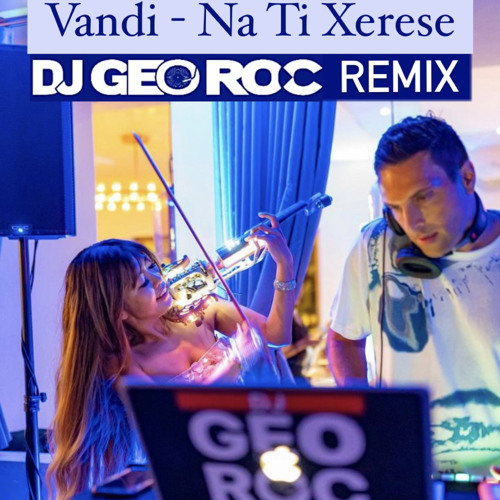 Na Ti Xerese - GEOROC REMIX
