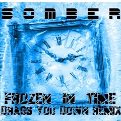 Frozen In Time.  ( DRAGS YOU DOWN REMIX )