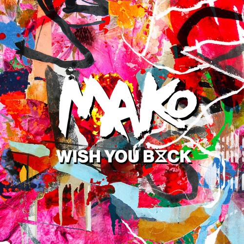 MAKO - Wish You Back (The Him Remix)