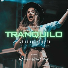 Isadora Pompeo - Tranquilo ( Remix By DJ Ändré )