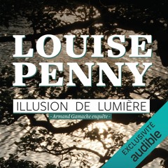 Illusion de lumière by Louise Penny, Narrated by Raymond Cloutier