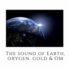 Demo - The Frequency Of The Earths Atmosphere, Oxygen, Gold & OM - Katherine Jameson