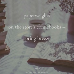 haiku #587: paperweights / on the store’s comicbooks – / spring breeze