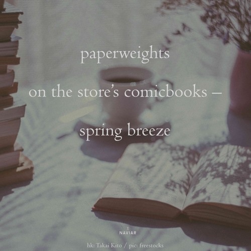 haiku #587: paperweights / on the store’s comicbooks – / spring breeze