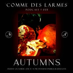 Comme des Larmes podcast w / Autumns # 35