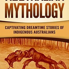 VIEW [EBOOK EPUB KINDLE PDF] Australian Mythology: Captivating Dreamtime Stories of I