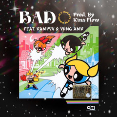 BAD ft. @vampyxrawr + @yungg.amv_ (Prod. Kina)