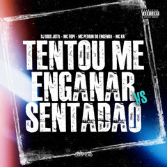 TENTOU ME ENGANAR vs SENTADÃO - MC FOPI, MC PEDRIN DO ENGENHA E MC KR (DJ DOIS JOTA)