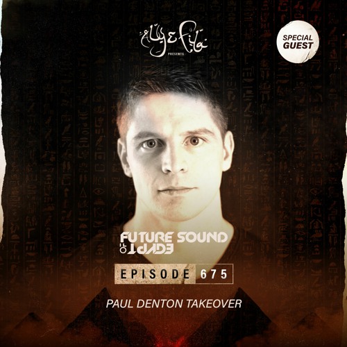 Future Sound of Egypt 675 with Aly & Fila (Paul Denton Takeover)