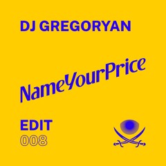 NameYourPrice Edit 008 // DJ Gregoryan (FREE DOWNLOAD)