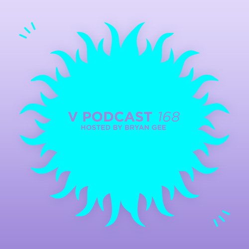V Podcast 168 - Hosted Bryan Gee