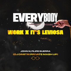John W, Filipe Guerra - Everbody Work X It's Leviosa (Dj Dimitri PVT Mash) Free Download