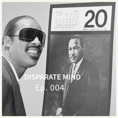 Disparate Mind Ep. 004: MLK Day Edition