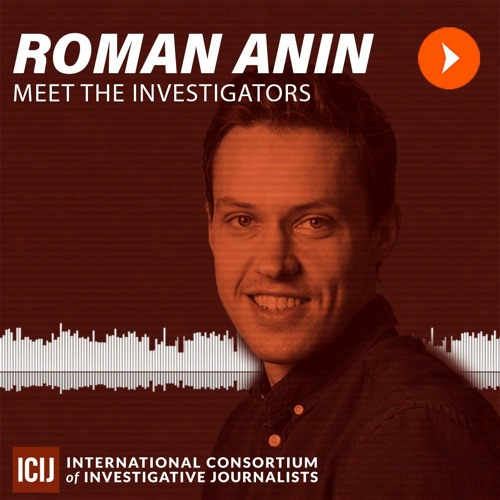 Stream Meet the Investigators Roman Anin by ICIJ Listen online for