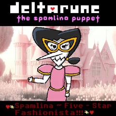 (Outdated)❤️✨ Spamlina ~ Five-Star Fashionista ✨❤️ - [Deltarune: The Spamlina Puppet]