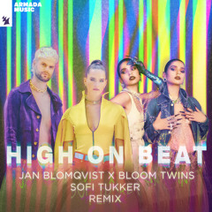 Jan Blomqvist x Bloom Twins - High On Beat (Sofi Tukker Remix)