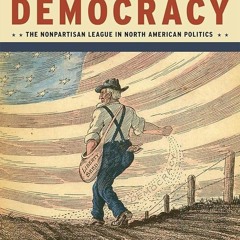 Kindle⚡online✔PDF Insurgent Democracy: The Nonpartisan League in North American Politics