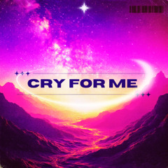 CRY FOR ME