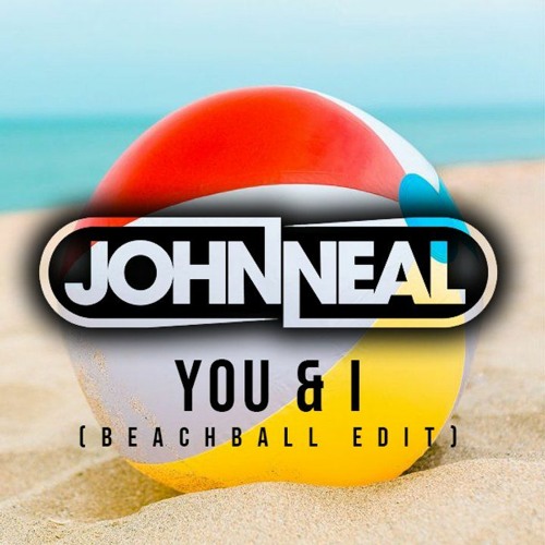 John Neal - You & I (Beachball Edit) - FREE DOWNLOAD