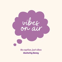 Vibes On Air - Ep. 1 - You're Too Young For This