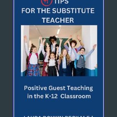 [PDF] ✨ A+ Tips for the Substitute Teacher: Positive Guest Teaching in the K-12 Classroom get [PDF