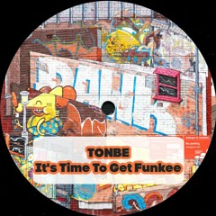 Tonbe - It's Time To Get Funkee - Free Download