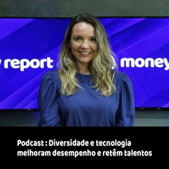 Podcast - Diversidade e tecnologia melhoram desempenho e retêm talentos