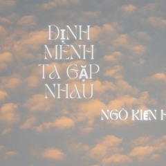 Định mệnh ta gặp nhau - Ngô Kiến Huy
