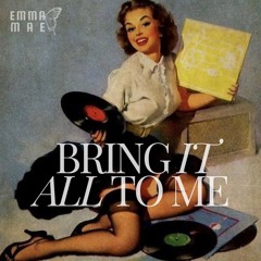 Emma Mae - Bring It All To Me