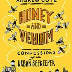 VIEW [EBOOK EPUB KINDLE PDF] Honey and Venom: Confessions of an Urban Beekeeper by  A